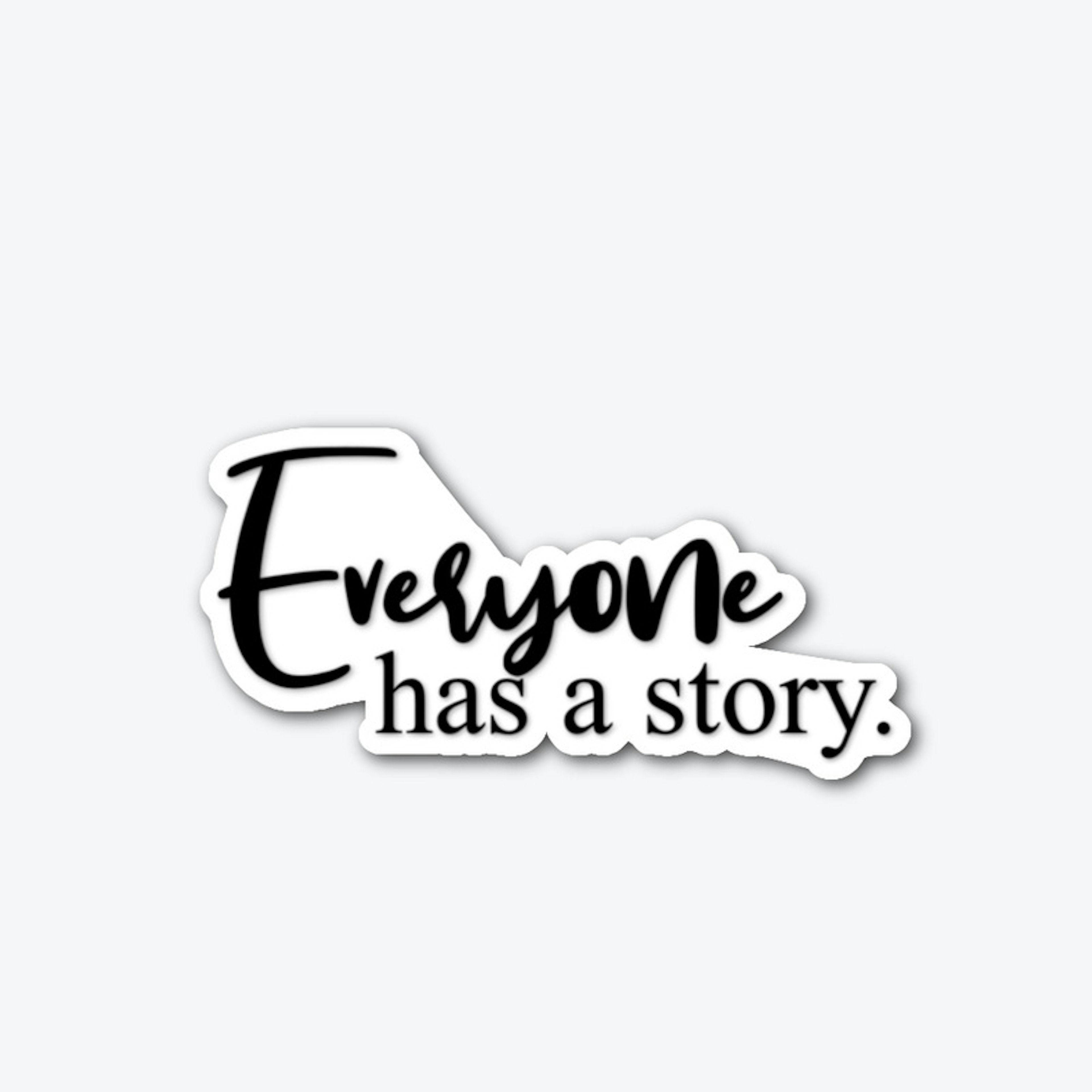 Everyone Has A Story.